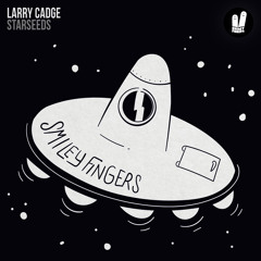 Larry Cadge - Starseeds (Original Mix) Smiley Fingers