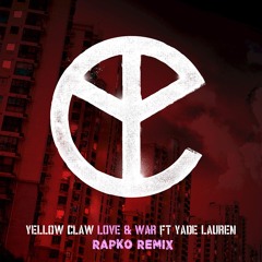 Yellow Claw ft. Yade Lauren - Love & War (Rapko Remix)