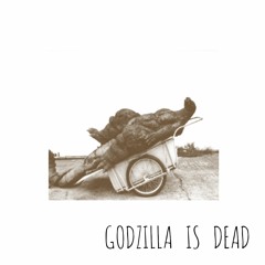 GODZILLA IS DEAD