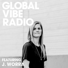 Global Vibe Radio Episode 045 Feat. J. Worra