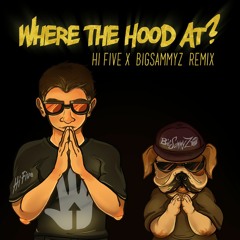 Where The Hood At (Hi Five x BigSammyZ Remix)