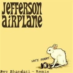 WHITE RABBIT (JEFFERSON AIRPLANE) - DEV BHANDARI REMIX
