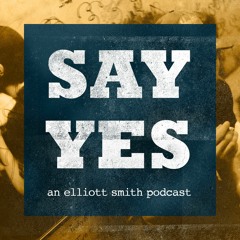 53.5: Introducing 'Say Yes: An Elliott Smith Podcast'