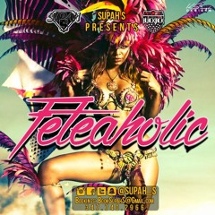 FETEAHOLIC VOL 1 (2017 Soca Mix) @Supah_S