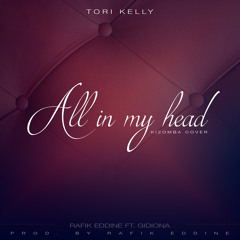 Tori Kelly - All In My Head - Rafik Eddine Ft Gidiona Kizomba Cover