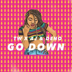 Go Down (Ft. AJ & Deno)