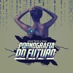 Gran Fran & SSAM - Pornografia Do Futuro