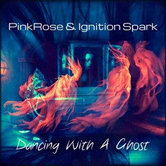 PinkRose & Ignition Spark - Dancing With A Ghost (free download)