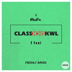 ClassSickKwl - I Feel (Original Mix)