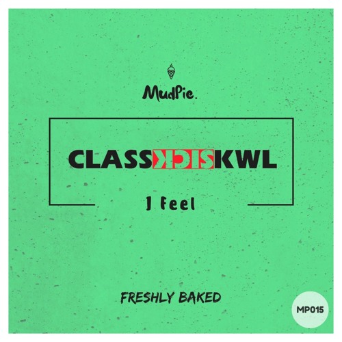 ClassSickKwl - I Feel (Original Mix)