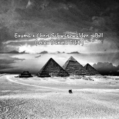 Exuma x Chris Schwarzwalder - Bill ( Alex Banciu Edit )