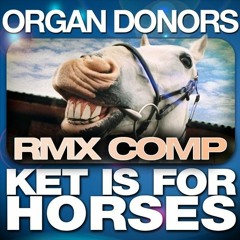 Organ Donors - Ket Is For Horses - Duton & Ascendant Remix - FREE DOWNLOAD!!!