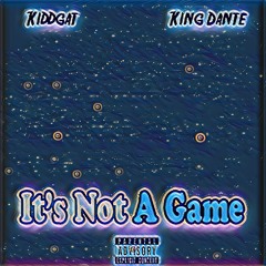 KidGat Ft. King Dante- It's Not A Game(Prod. By CashMoneyAp)