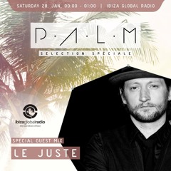 Ibiza Global Radio - P.A.L.M. Radioshow mixed by Le Juste 28/01/2017