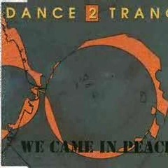 B1. Dance 2 Trance - We Came In Peace (1991 Mix)