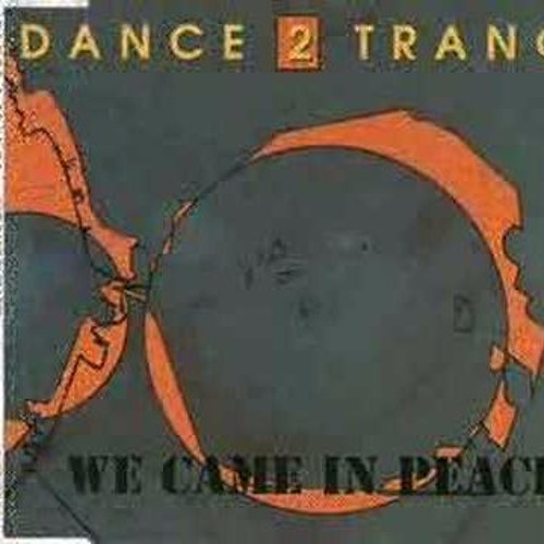 B1. Dance 2 Trance - We Came In Peace (1991 Mix)