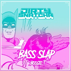 DirtySnatcha - Bass Slap Ft. Boogie T