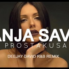 TANJA SAVIC - PROSTAKUSA DJ DAVID R&B Remix