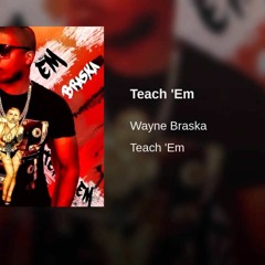 Wayne Braska - Teach Em (1)