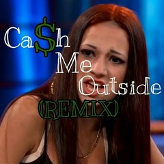 Ca$h Me Outside Remix (prod. SuedeTheRemixGod)