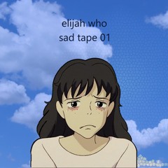 sad tape 01. side A - elijah who