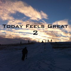 Today Feels Great 2 (Jan 2017)