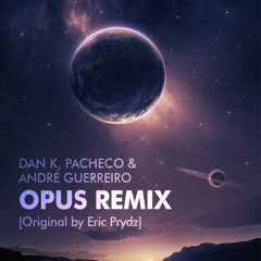 Opus (Dan K, Pacheco & André Guerreiro Remix) [FREE DL]