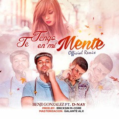Te Tengo En Mi Mente ReMix Feat. D-Nay  (Prod by, Ericksin M-core)