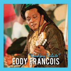 EDDY FRANCOIS - Koudjay Tribute! (JAN 2017)