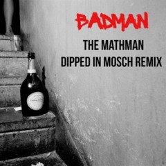 Mango - Badman (The MathMan Dipped In Mosch Remix )