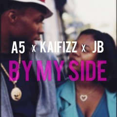 By My Side - A5 X Kai Fizz X $ituation JB