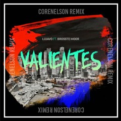 LUJAVO Ft. Brosste Moor - Valientes (Core Nelson Remix)