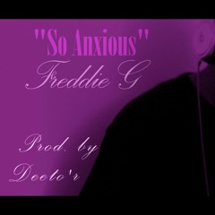 So Anxious - Freddie G ( Prod. DeeTo'r )