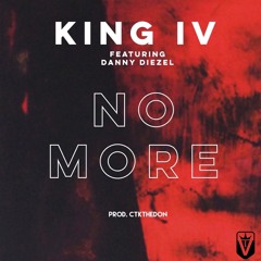 KING IV-No More Ft Danny Diezel (Prod.CTKtheDON)