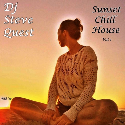 Stream Dj Steve Quest SunSet Chill HouSe (feb '17) by Dj Steve Quest