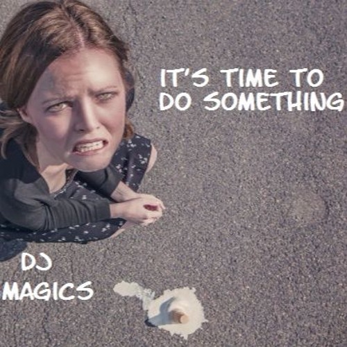 it's Time to do something (Dj Magics)