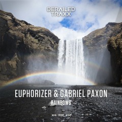 Euphorizer & Gabriel Paxon - Rainbows  [Derailed Traxx]