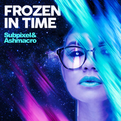 Frozen in Time - Subpixel & Ashmacro