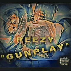 Reezy - "GunPlay"