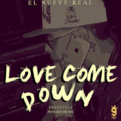 El Nueve Real  - Love Come Down Freestyle (Kid The Wiz Challenge)