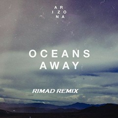 A R I Z O N A - Oceans Away (Rimad Remix)[FREE DOWNLOAD]