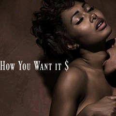 How You Want It