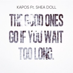 Kapos Ft. Shea Doll - Good Ones Go *PREVIEW*