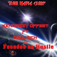 Kendrizzy Offset ft Dell Rich-Focados no Hustle . [ Prod.by Gercio Beatz]