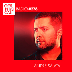 Get Physical Radio #276 mixed by Andre Salata