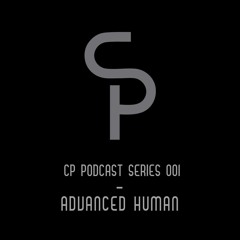 CP Podcast Series 001 - Advanced Human