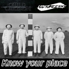Cauld Cauldron - Know Your Place ( Prod. Lee Wrizzle )