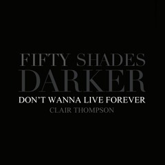 ZAYN, Taylor Swift - I Don’t Wanna Live Forever - Fifty Shades Darker (Clair Thompson)