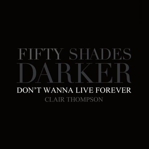 ZAYN, Taylor Swift - I Don’t Wanna Live Forever - Fifty Shades Darker (Clair Thompson)