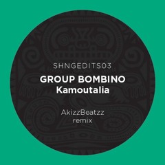 SHNGEDITS03 GROUP BOMBINO- Kamoutalia (AkizzBeatzz Remix)FREE DL